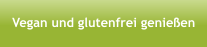Vegan und glutenfrei genießen