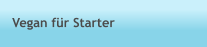 Vegan für Starter