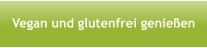 Vegan und glutenfrei genießen